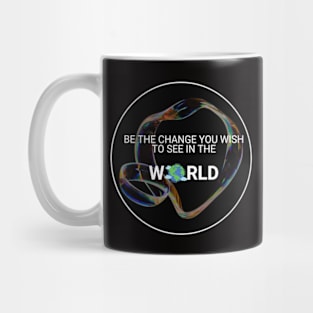 Be The Change You Wish To See In The World Mug